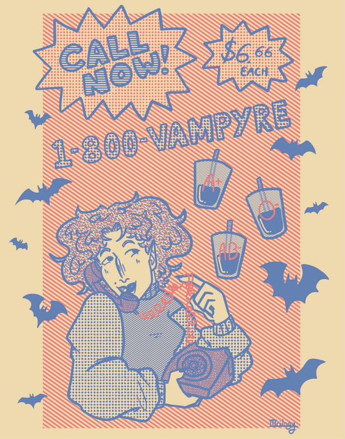 A poster I created for my Screenprinting class in which we were allowed two colors. The vampire pictured is my character Adelaide. I wanted to mimic the vintage advertisements that I love especially with the “call now” imagery.