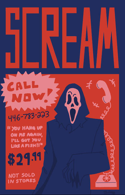 A Scream poster I created for a Risograph print. I included my love for advertisements, especially those of the “call now” variety. This was my first ever Risograph print so it allowed me to experiment with how the colors work and get familiar with the pro